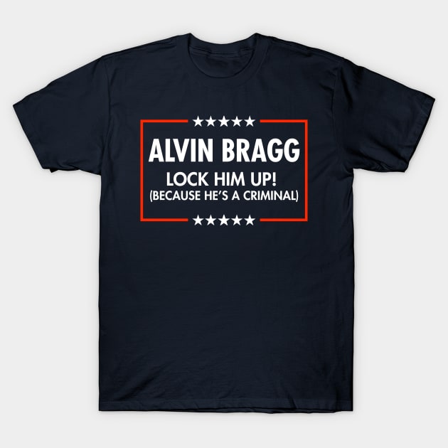 Alvin Bragg  Lock him up - because he's a criminal. *blue T-Shirt by Tainted